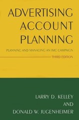 Advertising Account Planning: Planning and Managing an IMC Campaign by Kelley