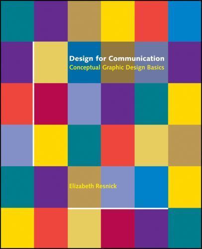 Design for Communication: Conceptual Graphic Design Basics by Resnick, Elizabeth