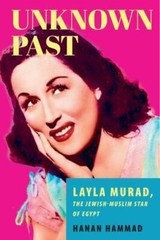 Unknown Past: Layla Murad, the Jewish-Muslim Star of Egypt by