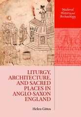 Liturgy, Architecture, and Sacred Places in Anglo-Saxon England (Medieval Hi…